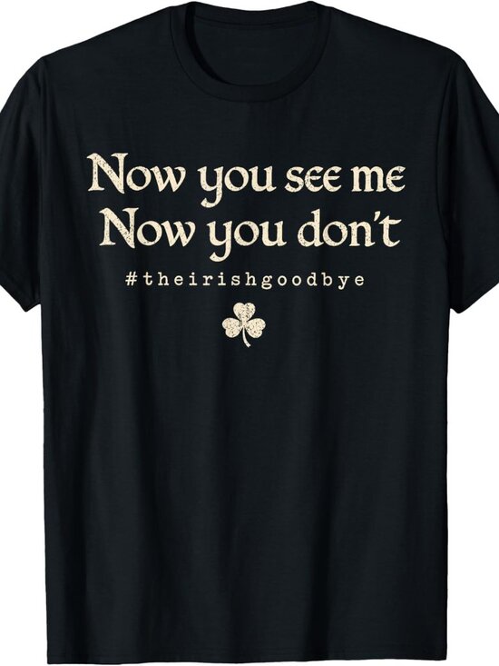 George P Other - Now You See Me Now You Don't The Irish Goodbye T-Shirt